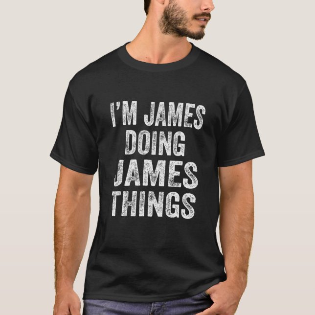 I'm James Doing James Things Fun Personalized Firs T-Shirt (Front)
