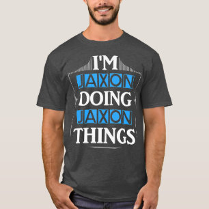 Im Jaxon Doing Jaxon Things Funny First Name Gift T-Shirt