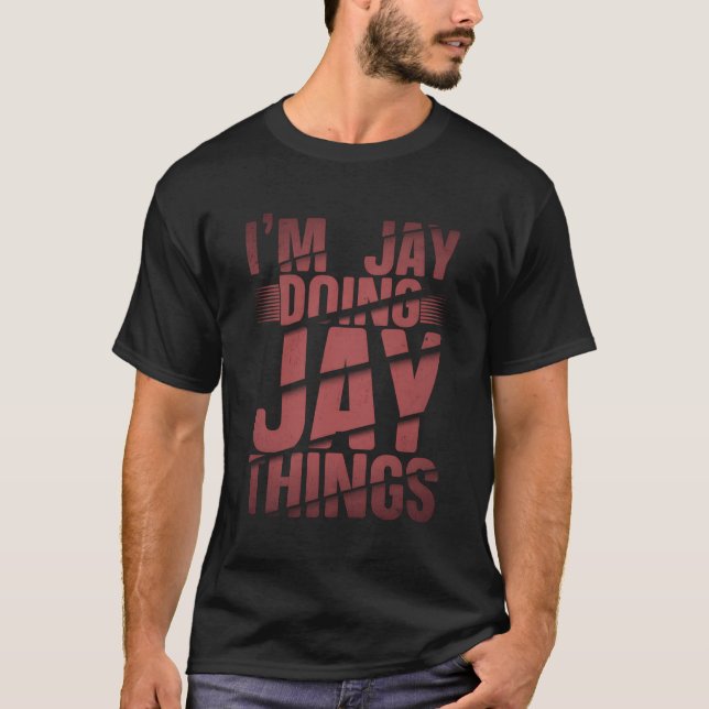I'M Jay Doing Jay Things Jay Name T-Shirt (Front)