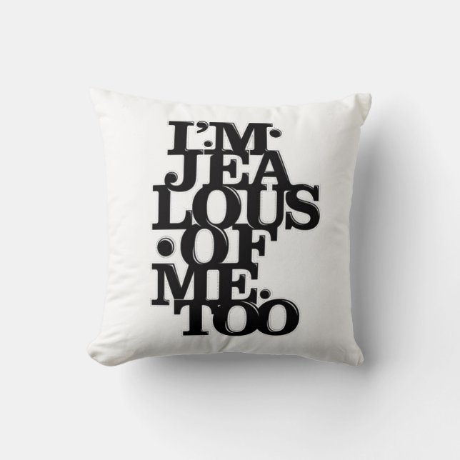 I'm Jealous of Me Too - 2 Sided Pillow (Front)