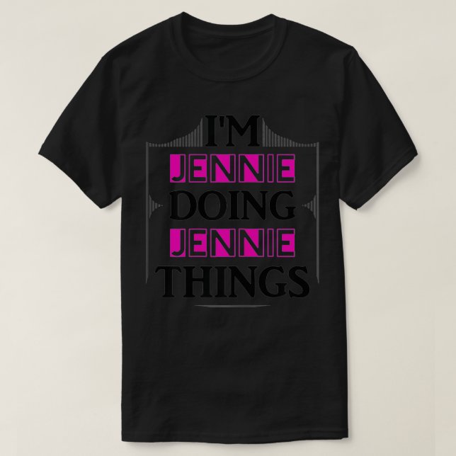 I'm Jennie Doing Jennie Things Funny First Name Gi T-Shirt (Design Front)