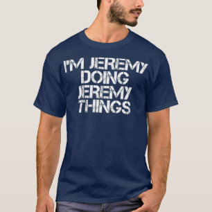 IM JEREMY DOING JEREMY THINGS  Funny Gift Idea T-Shirt