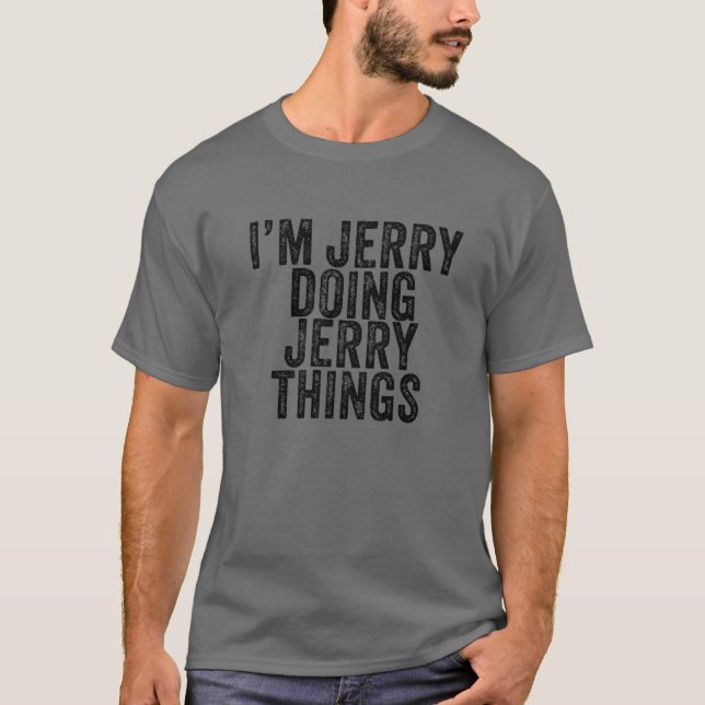 I'm Jerry Doing Jerry Things Funny Jerry Birthday T-Shirt (Front)