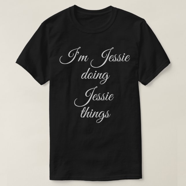 I'M JESSIE DOING JESSIE THINGS Funny Birthday Name T-Shirt (Design Front)
