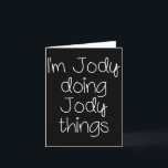 I'm Jody Doing Funny Things Women Name Birthday Gi Card<br><div class="desc">I'm Jody Doing Funny Things Women Name Birthday Gift Idea</div>