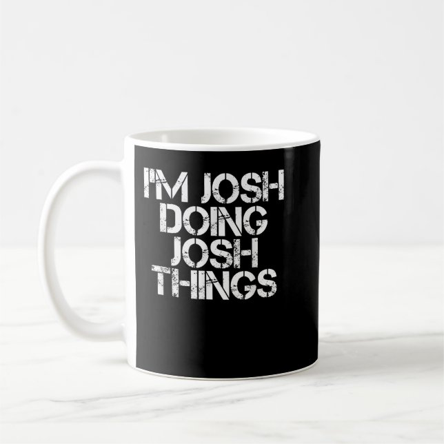 I'M JOSH DOING JOSH THINGS Funny Birthday Name Gif Coffee Mug (Left)