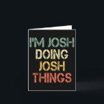 I'm Josh Doing Josh Things Funny Christmas Birthda Card<br><div class="desc">I'm Josh Doing Josh Things Funny Christmas Birthday Josh</div>
