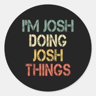 I'm Josh Doing Josh Things Funny Christmas Birthda Classic Round Sticker