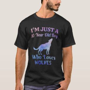 I'm Just A 10 Year Old Boy Who Loves Wolves 10Th B T-Shirt