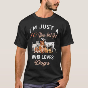 I'm Just A 10 Year Old Girl Who Loves Dogs Birthda T-Shirt