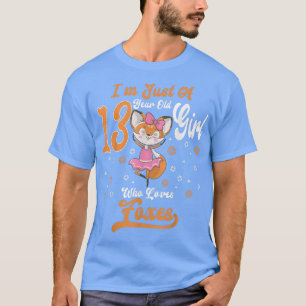 Im Just A 13 Year Old Girl Who Loves foes birthday T-Shirt