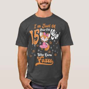 Im Just A 15 Year Old Girl Who Loves foes birthday T-Shirt