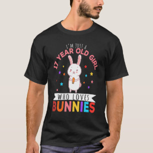 I'm Just A 17 Year Old Girl Who Loves Bunny Rabbit T-Shirt