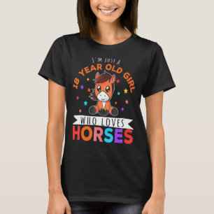 I'm Just A 18 Year Old Girl Who Loves Horses Horse T-Shirt
