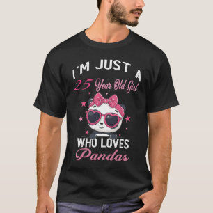 I'm Just A 25 Year Old Girl Who Loves Pandas Birth T-Shirt