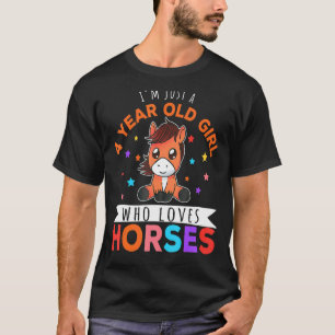 I'm Just A 4 Year Old Girl Who Loves Horses Horse T-Shirt