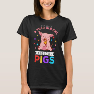 I'm Just A 5 Year Old Girl Who Loves Pigs Hog T-Shirt