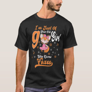 I'm Just A 9 Year Old Girl Who Loves Foxes Birthda T-Shirt