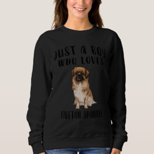 Im Just A Boy Who Loves Tibetan Spaniels Dog Sweatshirt