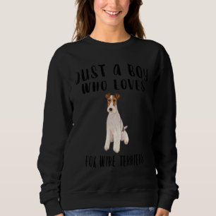 Im Just A Boy Who Loves Wire Fox Terriers Dog Sweatshirt
