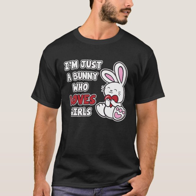 I'm Just A Bunny Who Loves Girls  Cute  Bunny Rabb T-Shirt (Front)
