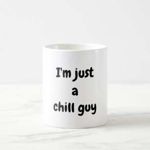 I'm just a chill guy  coffee mug