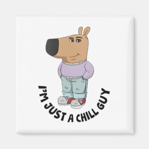 I'm Just A Chill Guy Magnet