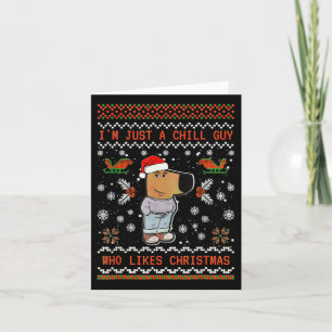 I'm Just A Chill Guy Who Likes Christmas 1 Card