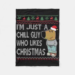 I'm Just A Chill Guy Who Likes Christmas Fun Ugly  Fleece Blanket
