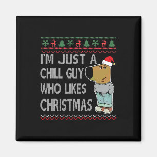 I'm Just A Chill Guy Who Likes Christmas Fun Ugly Magnet