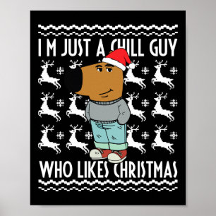 I'm Just A Chill Guy Who Likes Christmas Meme Ugly Poster