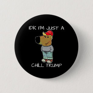 I'm Just A Chill Trump Funny Meme  6 Cm Round Badge