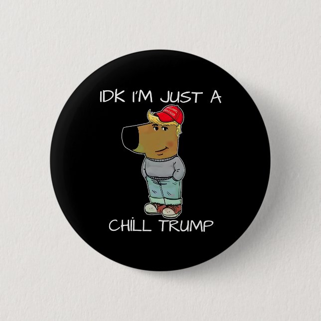 I'm Just A Chill Trump Funny Meme  6 Cm Round Badge (Front)