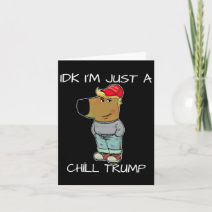 I'm Just A Chill Trump Funny Meme  Card