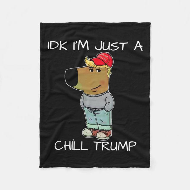 I'm Just A Chill Trump Funny Meme  Fleece Blanket (Front)