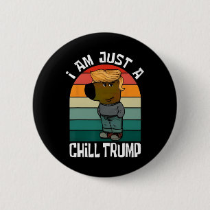 I'm Just A Chill Trump Funny Meme Funny Dog Lover 6 Cm Round Badge