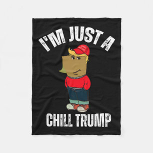 I'm Just A Chill Trump Funny Meme Funny Dog Lover  Fleece Blanket