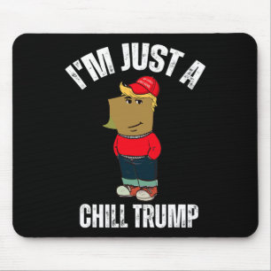 I'm Just A Chill Trump Funny Meme Funny Dog Lover  Mouse Mat