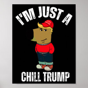 I'm Just A Chill Trump Funny Meme Funny Dog Lover  Poster