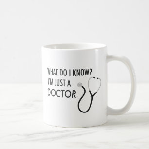 I'm Just A Doctor Coffee Mug