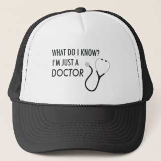 I'm Just A Doctor Trucker Hat