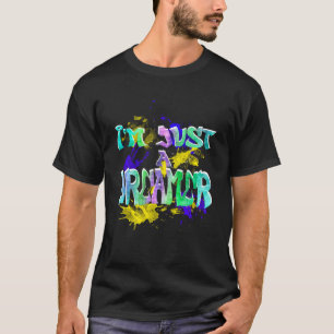 I'm Just a Dreamer, Colourful Inspirational T-Shirt