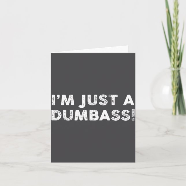 I'm Just A Dumb Funny Saying Sarcastic Meme Humor  Card (Front)