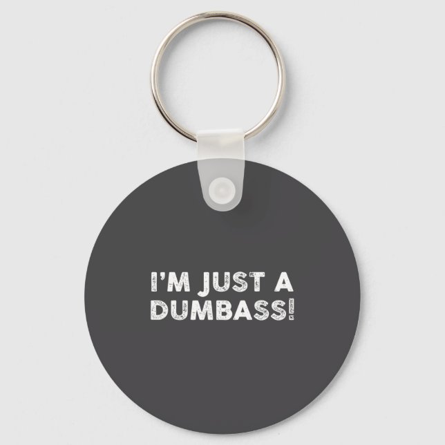 I'm Just A Dumb Funny Saying Sarcastic Meme Humor  Key Ring (Front)