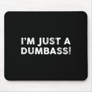 I'm Just A Dumb Funny Saying Sarcastic Meme Humor  Mouse Mat