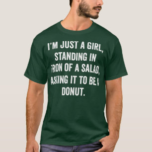 Im just a girl Standing in front of a Salad Asking T-Shirt