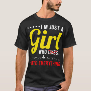 Im Just A Girl Who I Hate Everything T-Shirt