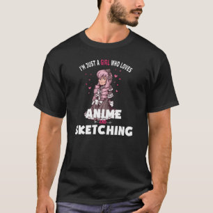 I'M  Just A Girl Who Loves Anime And Sketching T-Shirt