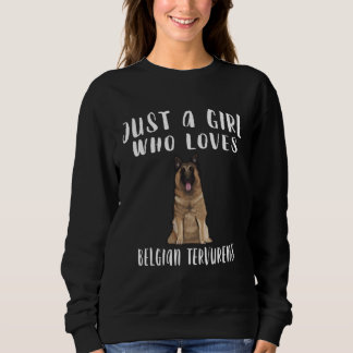 Im Just A Girl Who Loves Belgian Tervuren Dog Sweatshirt