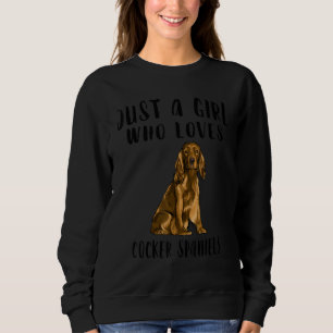 Im Just A Girl Who Loves Cocker Spaniels Dog Sweatshirt